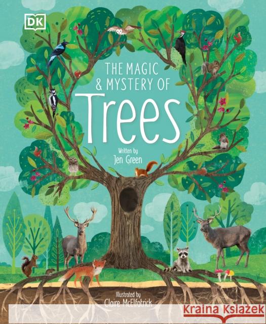 The Magic and Mystery of Trees Jen Green Claire McElfatrick 9781465479365 DK Publishing (Dorling Kindersley)