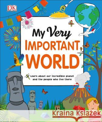My Very Important World: For Little Learners Who Want to Know about the World DK 9781465485373 DK Publishing (Dorling Kindersley)