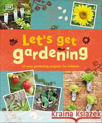 Let's Get Gardening DK 9781465485496 DK Publishing (Dorling Kindersley)