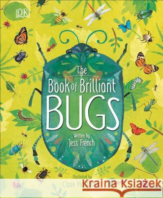 The Book of Brilliant Bugs Jess French Claire McElfatrick 9781465489821 DK Publishing (Dorling Kindersley)