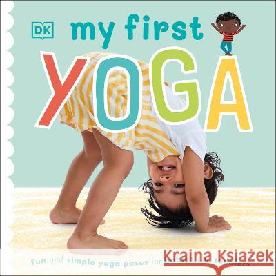 My First Yoga DK 9781465490506 DK Publishing (Dorling Kindersley)