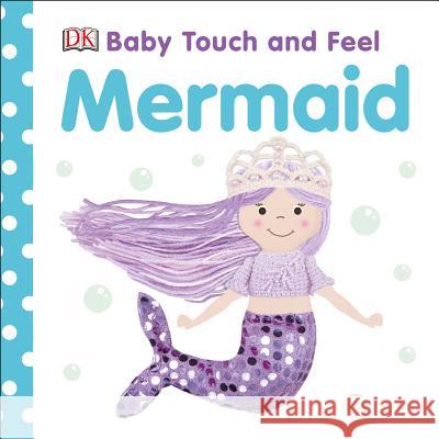 Baby Touch and Feel Mermaid DK 9781465490889 DK Publishing (Dorling Kindersley)