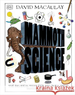 Mammoth Science: The Big Ideas That Explain Our World Macaulay, David 9781465491466