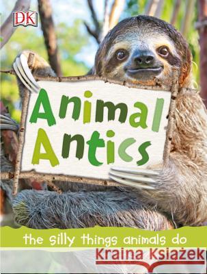 Animal Antics DK 9781465492432 DK Publishing (Dorling Kindersley)