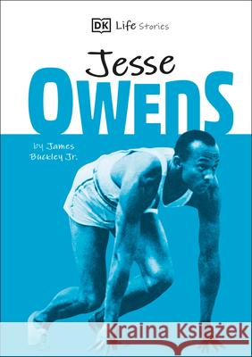 DK Life Stories Jesse Owens: Amazing People Who Have Shaped Our World Buckley, James 9781465493125 DK Publishing (Dorling Kindersley)