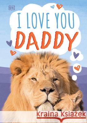 I Love You, Daddy DK 9781465494344 DK Publishing (Dorling Kindersley)