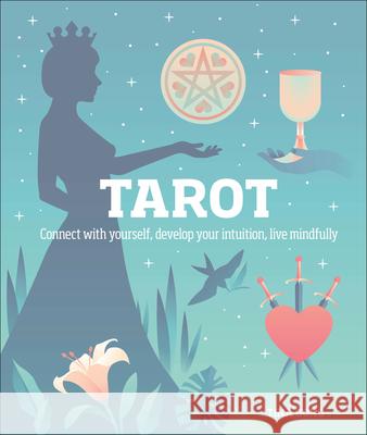 Tarot: Connect with Yourself, Develop Your Intuition, Live Mindfully Tina Gong 9781465499387