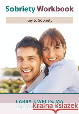 Sobriety Workbook: Key to Success Larry J. Wells 9781466201187