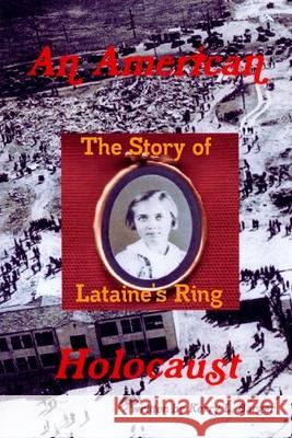 An American Holocaust: The Story of Lataine's Ring Kerry L. Barger 9781466201965 Createspace