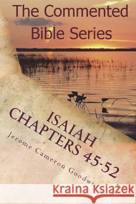 Isaiah Chapters 45-52: Isaiah, Bring Comfort To My People Goodwin, Jerome Cameron 9781466202214 Createspace