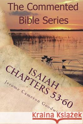 Isaiah Chapters 53-60: Isaiah, Bring Comfort To My People Goodwin, Jerome Cameron 9781466202269 Createspace