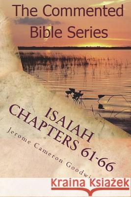 Isaiah Chapters 61-66: Isaiah, Bring Comfort To My People Goodwin, Jerome Cameron 9781466202313 Createspace