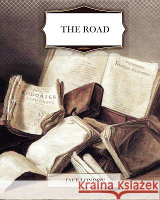 The Road Jack London 9781466203273 Createspace