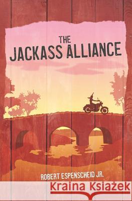 The Jackass Alliance Robert Espenschei 9781466204256 Createspace