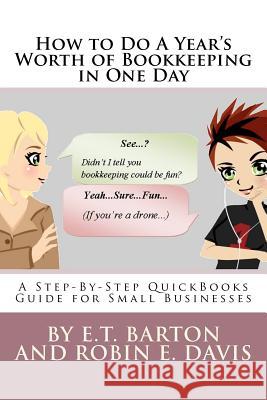 How to Do A Year's Worth of Bookkeeping in One Day: A Step-By-Step Guide for Small Businesses Davis, Robin E. 9781466206137 Createspace