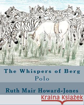 The Whispers of Berg: Polo MS Ruth Mair Howard-Jones 9781466206199