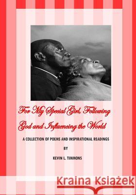 For my special Girl, following God and influencing the world: Poetry, poems, religion and family! Timmons, Kevin L. 9781466206397 Createspace