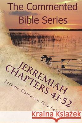 Jerremiah Chapters 41-52: Jeremiah, Prophet To The Nations I Made You Goodwin, Jerome Cameron 9781466206953 Createspace