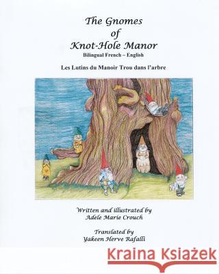 The Gnomes of Knot-Hole Manor Bilingual French English Adele Marie Crouch Adele Marie Crouch Yakeen Herve Rafalli 9781466207097 Createspace