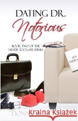 Dating Dr. Notorious: Book Two of the Never Too Late Series Donna McDonald 9781466207219