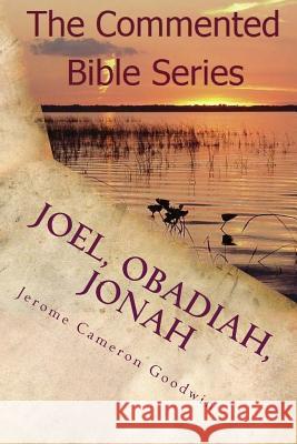 Joel, Obadiah, Jonah: It Is Written in the Prophets Jerome Cameron Goodwin 9781466207806 Createspace