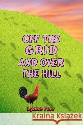 Off The Grid And Over The Hill Farr, Lynne 9781466209374