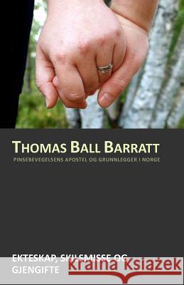 Ekteskap, skilsmisse og gjengifte Barratt, Thomas Ball 9781466209428 Createspace