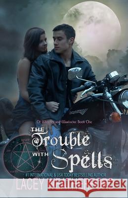 The Trouble With Spells: Of Witches and Warlocks Weatherford, Lacey 9781466209770 Createspace