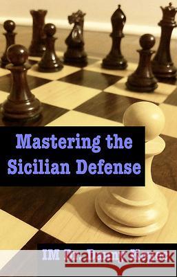Mastering the Sicilian Defense Dr Danny Kope 9781466210042 Createspace