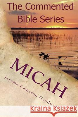 Micah: It Is Written in the Prophets Jerome Cameron Goodwin 9781466210394 Createspace
