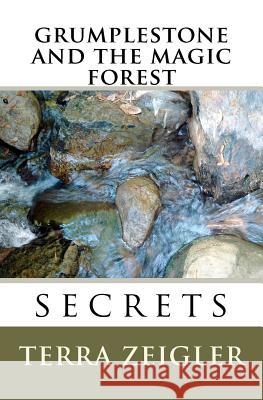Grumplestone and the Magic Forest: Secrets Terra L. Zeigler 9781466210844 Createspace