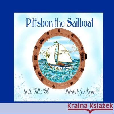 Pittsbon the Sailboat M. Phillip Roth Julie Bryant 9781466211162