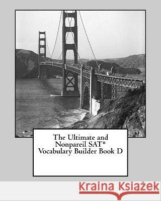 The Ultimate and Nonpareil SAT Vocabulary Builder Book D Richard Lille Ralph Becker 9781466213128 Createspace