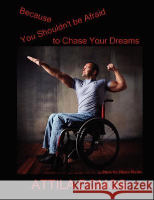 Because You Shouldn't Be Afraid to Chase Your Dreams Attila Domos 9781466214149 Createspace