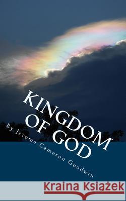 Kingdom Of God: Series: All The Bible Teaches About Goodwin, Jerome Cameron 9781466214606 Createspace