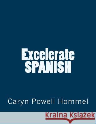 Excelerate SPANISH Hommel, Caryn Powell 9781466216273 Createspace