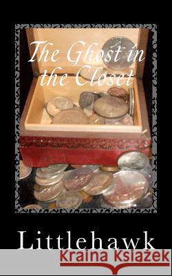 The Ghost in the Closet Littlehawk 9781466216907 Createspace