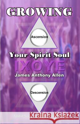 Growing Your Spirit Soul: The Spirit versus The Flesh Series Allen, James Anthony 9781466217485