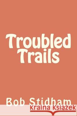 Troubled Trails Bob G. Stidham 9781466217799