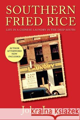 Southern Fried Rice: Life in A Chinese Laundry in the Deep South Jung, John 9781466218925