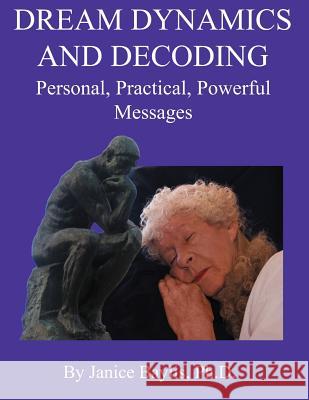 Dream Dynamics and Decoding: Personal, Practical, Powerful, Messages Janice Bayli 9781466219243 Createspace
