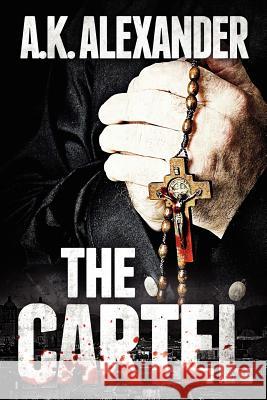 The Cartel A K Alexander 9781466219403 Createspace Independent Publishing Platform