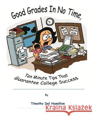 Good Grades in No Times, 10 Minute Tips that Guarantee College Success Perkins, Emily 9781466220089
