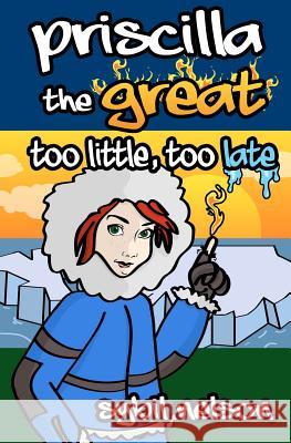 Priscilla the Great Too Little Too Late Sybil Nelson 9781466222267 Createspace