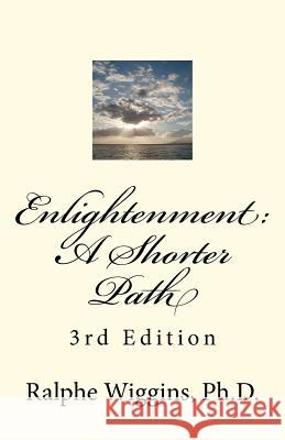 Enlightenment: A Shorter Path: 3rd Edition Ralphe Wiggin 9781466222748