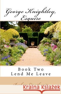 George Knightley, Esquire: Lend Me Leave Barbara Cornthwaite 9781466222809