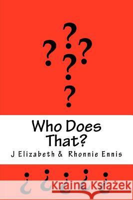 Who Does That J. Elizabeth Rhonnie Ennis 9781466222953 Createspace