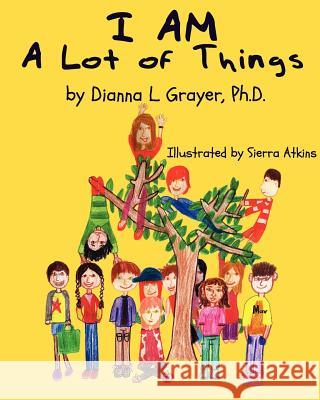 I AM a Lot of Things Grayer, Dianna L. 9781466224667 Createspace
