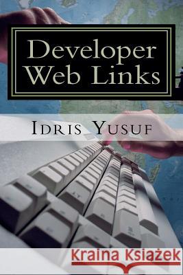 Developer Web Links: Companion for Developers MR Idris Busayo Yusuf 9781466224889 Createspace