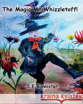 The Magic Mr.Whizzletoff!: Explore & Find Bannister, S. E. 9781466227316 Createspace